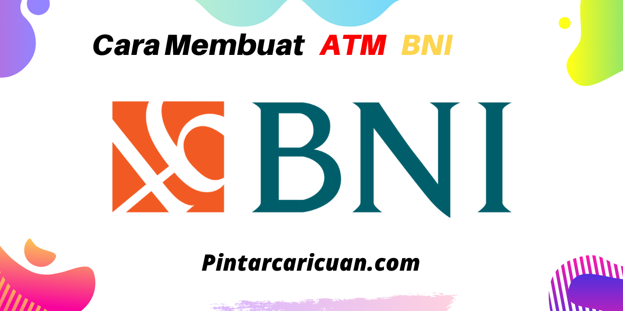 Cara membuat ATM BNI Beserta Syarat, Jenis dan Setoran Awal