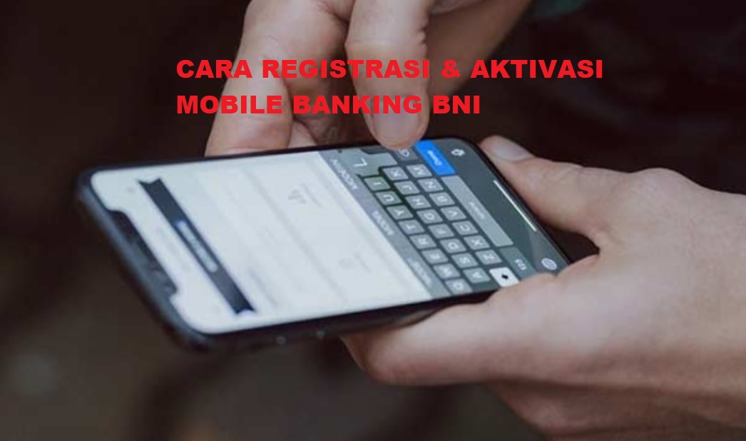 Cara registrasi dan Aktivasi Mobile Banking BNI