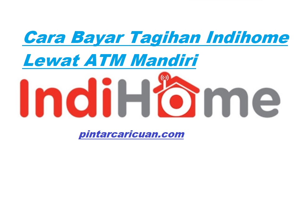 20 Cara Bayar Indihome Lewat ATM Mandiri Terbaru