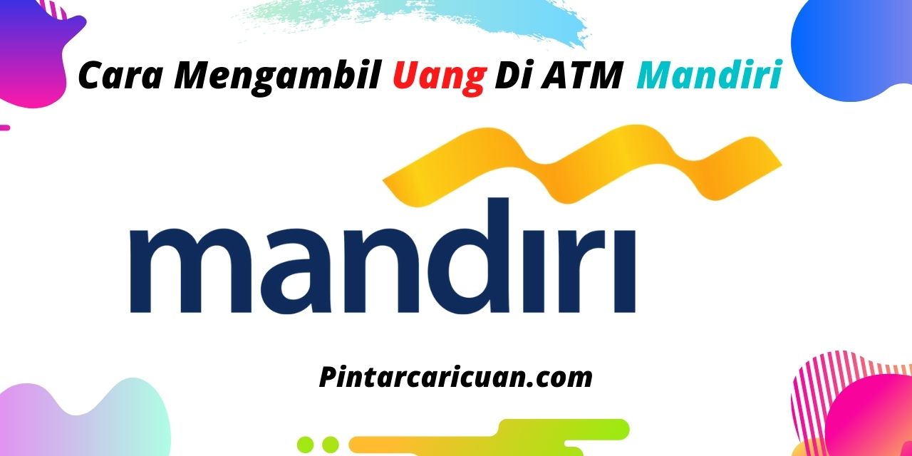25 Cara Mengambil Uang di ATM Mandiri Terbaru