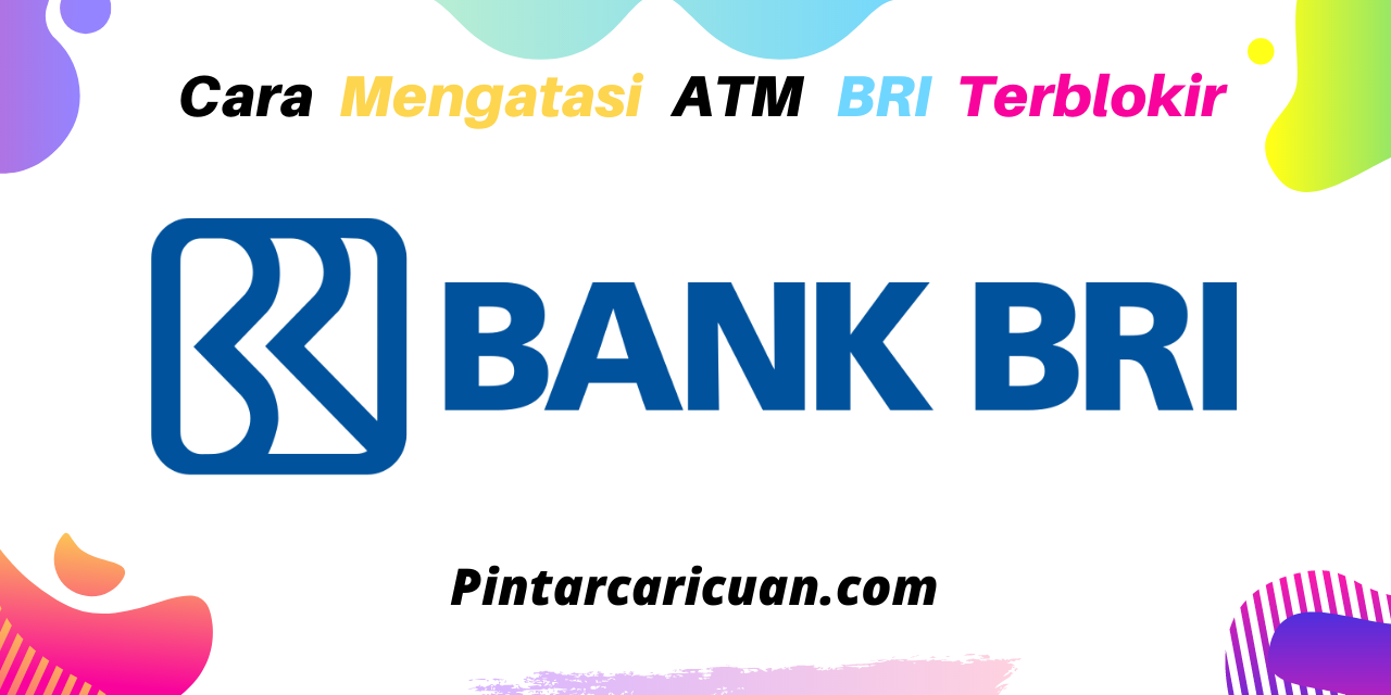 Cara Mengatasi ATM BRI Terblokir Tanpa Harus Ke Bank