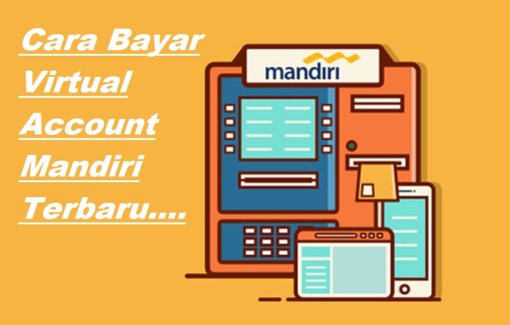 Cara Bayar Virtual Account Mandiri Terbaru 2024 - Pintarcaricuan.com
