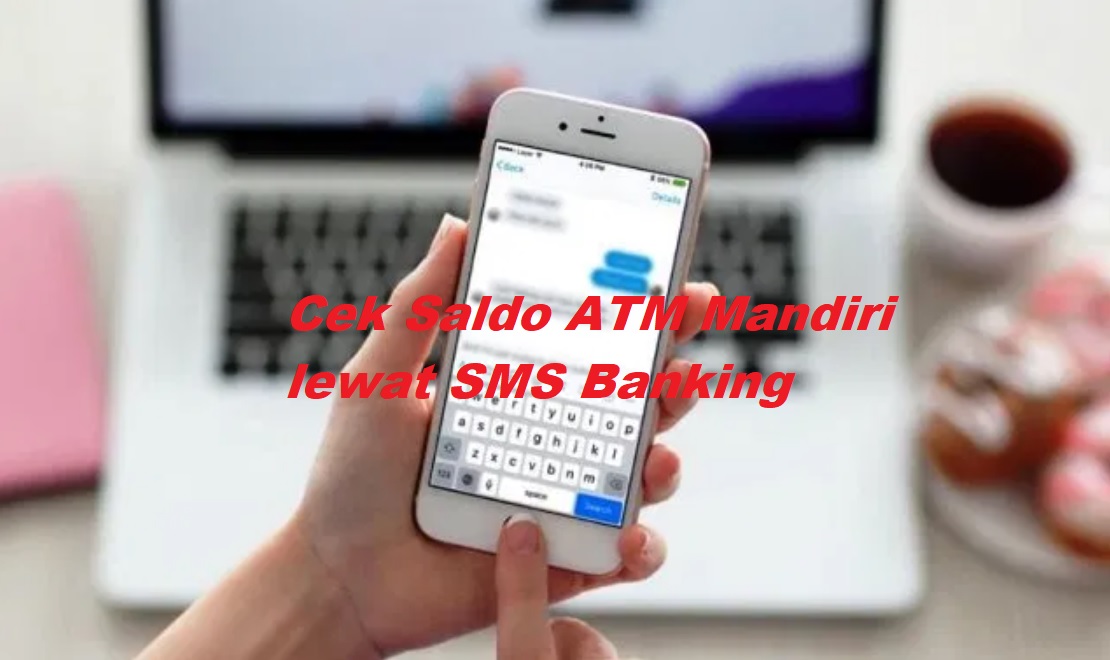 Cara Cek Saldo ATM Mandiri lewat SMS Banking