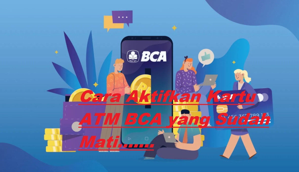 10 Cara Aktifkan ATM BCA yang Sudah Mati Mudah