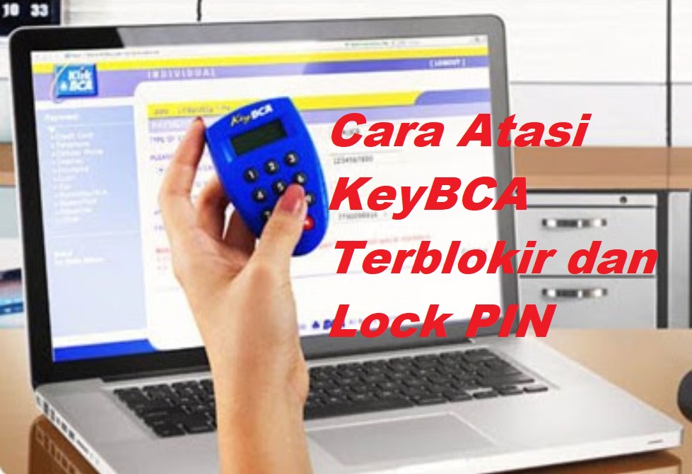 10 Cara Atasi KeyBCA Terblokir dan Lock PIN