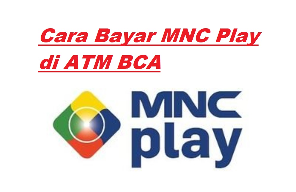 15 Cara Bayar MNC Play via ATM BCA Terbaru