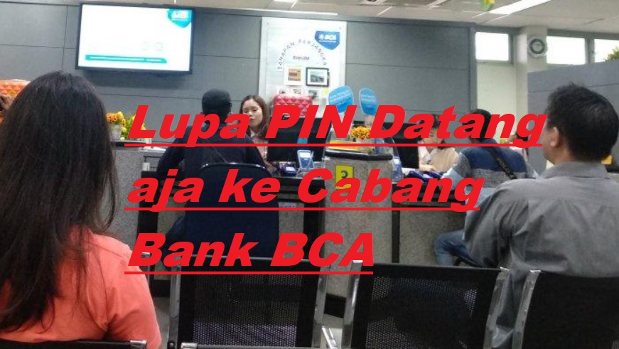 Cara Atasi Lupa PIN ATM BCA Lewat Cabang Bank BCA