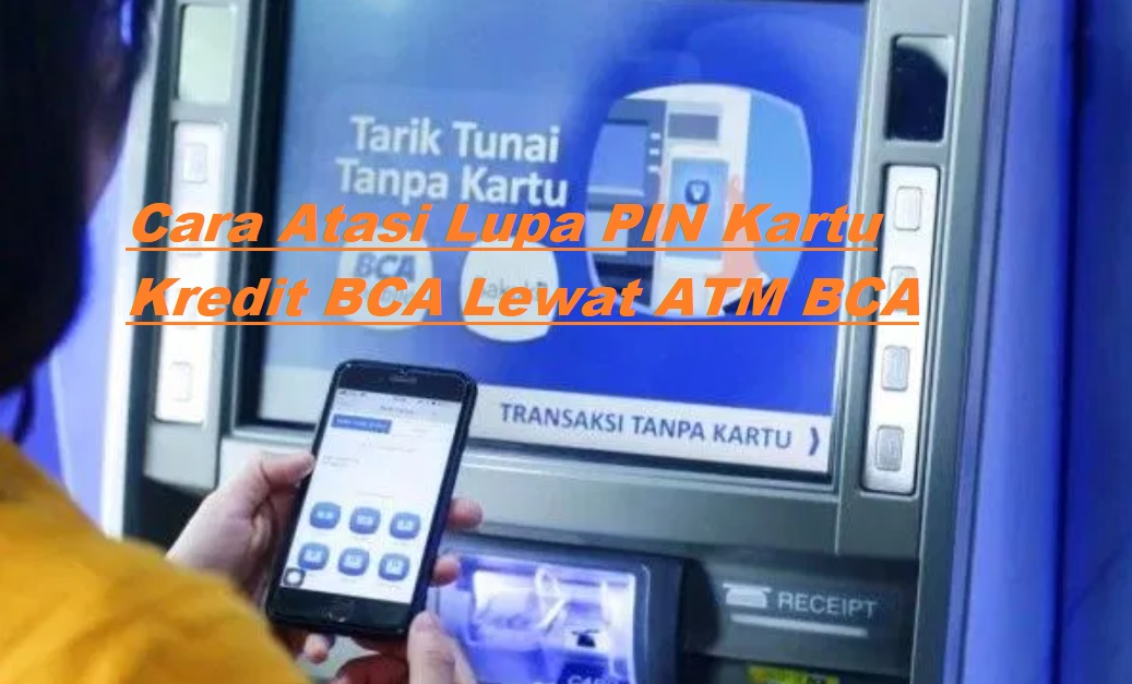 Cara Atasi Lupa PIN Kartu Kredit BCA Lewat ATM BCA