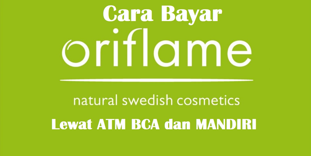 Cara Bayar Oriflame Via ATM BCA dan Mandiri
