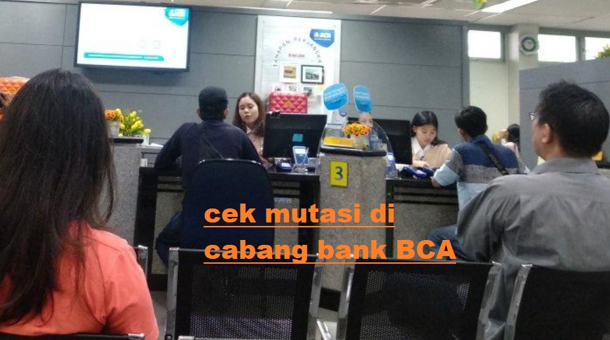 Cara Cek Mutasi BCA di Cabang Bank BCA