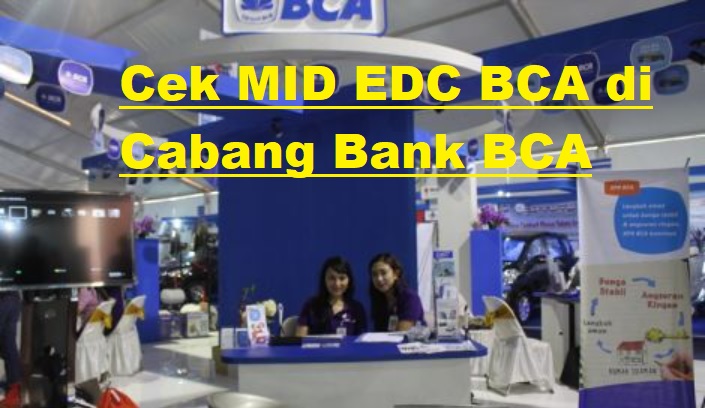 Cara Melihat Nomor MID EDC BCA di Cabang Bank BCA