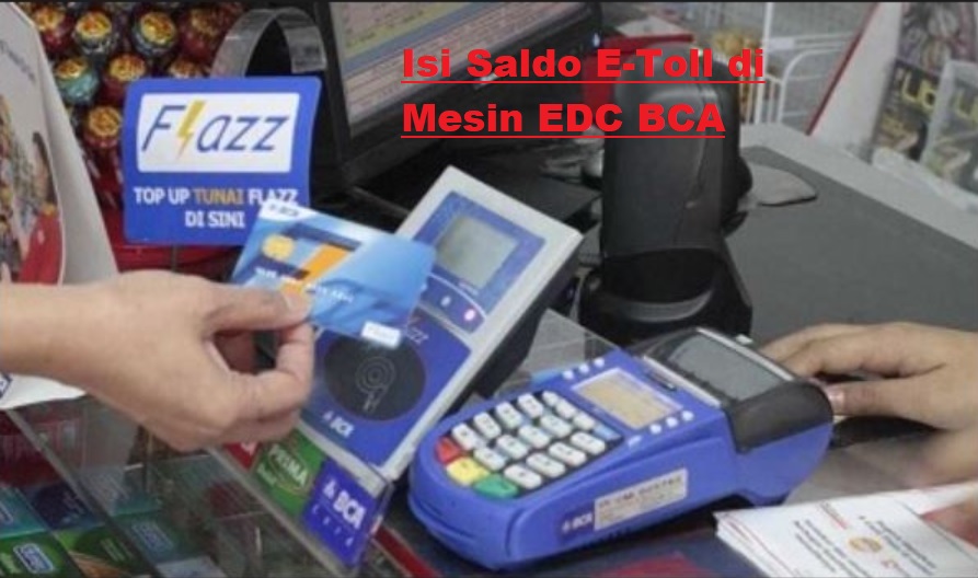 Cara isi Saldo E-Toll via Mesin EDC BCA