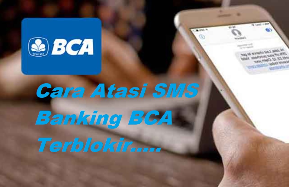 10 Cara Atasi SMS Banking BCA Terblokir Terbaru