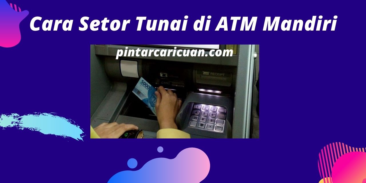 20 Cara Setor Tunai di ATM Mandiri Terbaru
