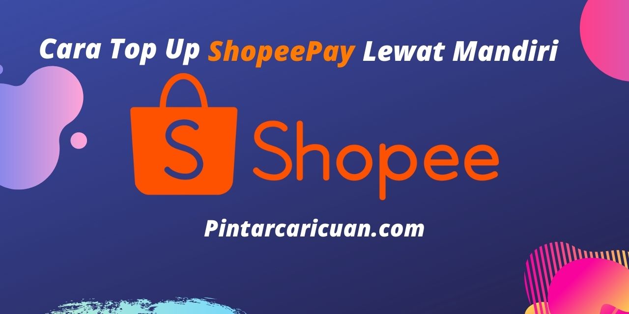 25 Cara Top Up Shopeepay Lewat Mandiri