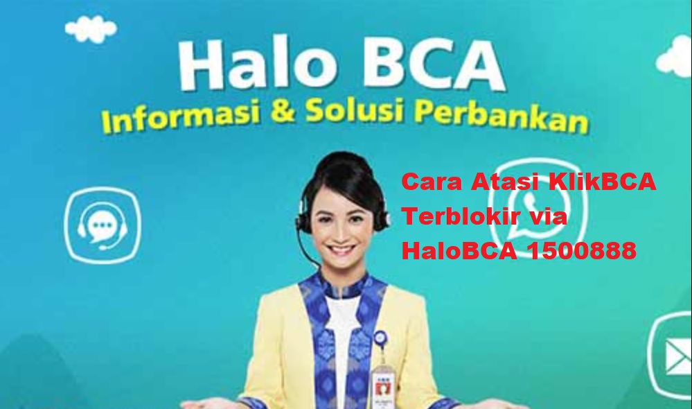 Cara Atasi KlikBCA Terblokir via HaloBCA 1500888