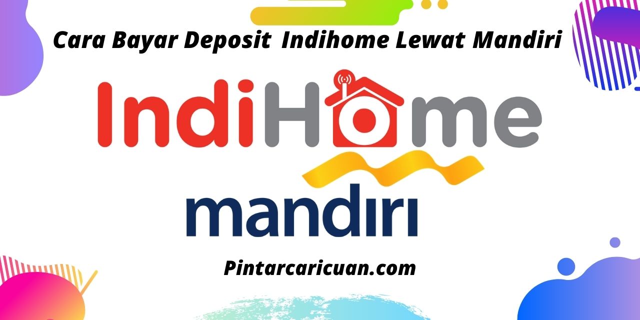 25 Cara Bayar Deposit Indihome Lewat Mandiri