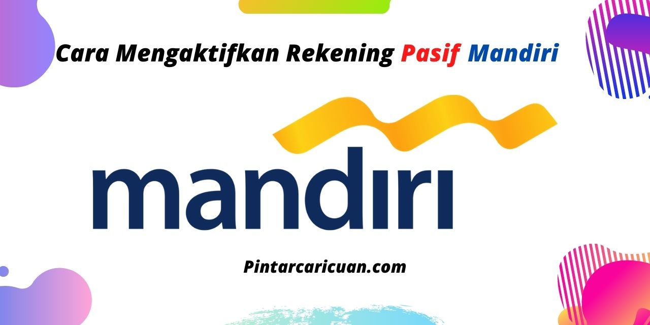 25 Cara Mengaktifkan Rekening Pasif Mandiri Terbaru