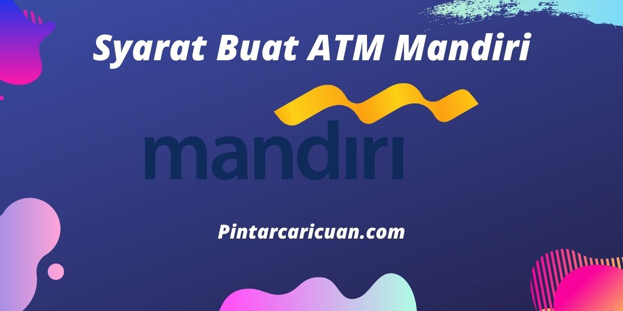 30 Syarat Buat ATM Mandiri Terbaru & Terlengkap