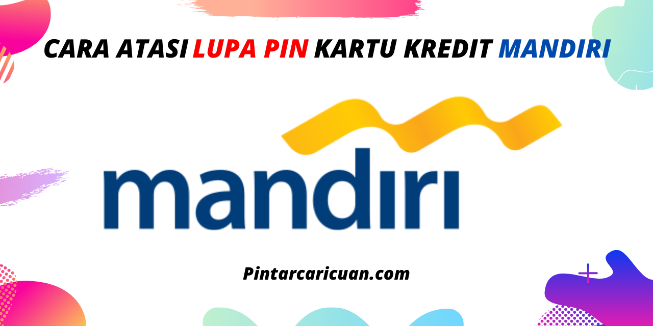 Cara Atasi Lupa PIN Kartu Kredit Mandiri