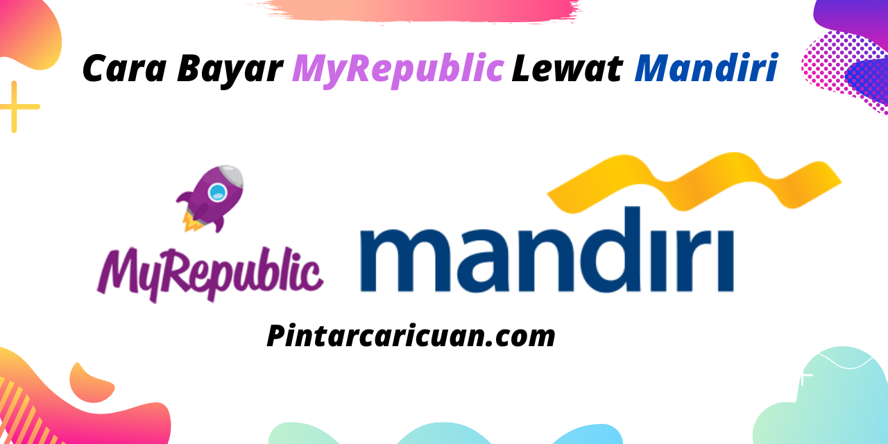 Cara Bayar MyRepublic Lewat Mandiri