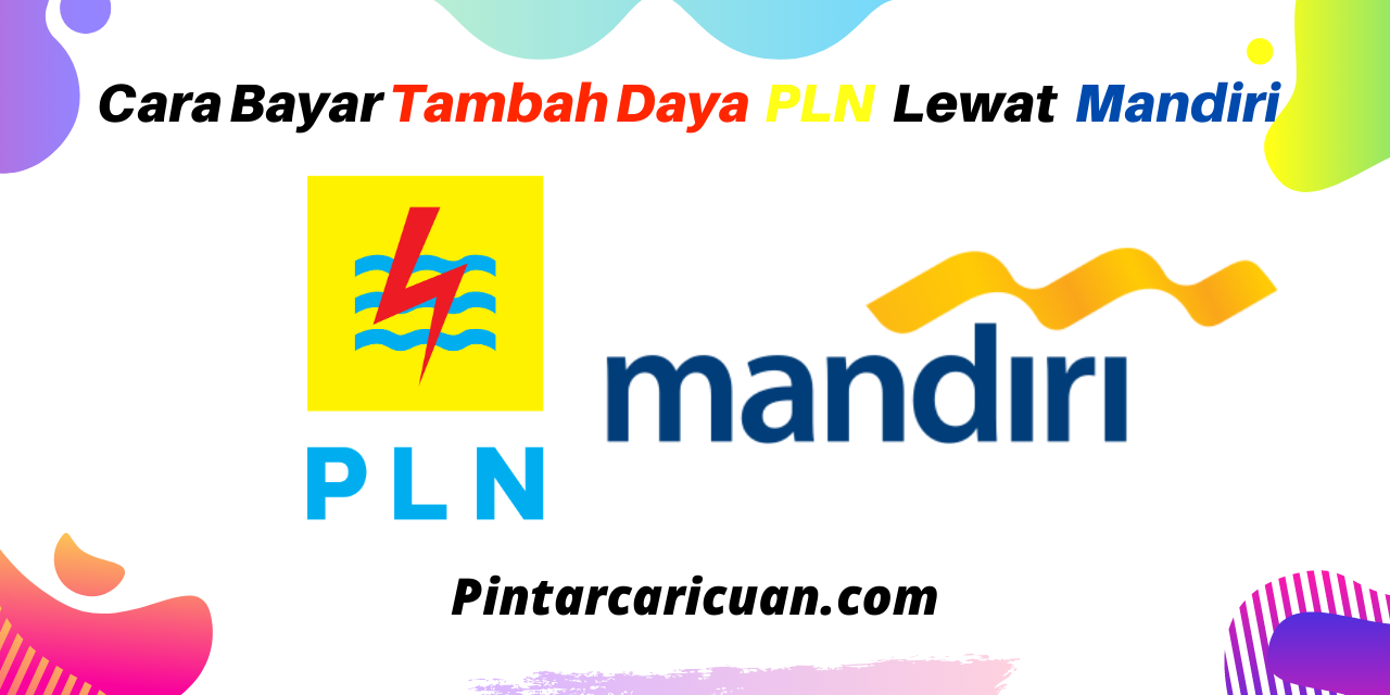 Cara Bayar Tambah Daya PLN Lewat Mandiri