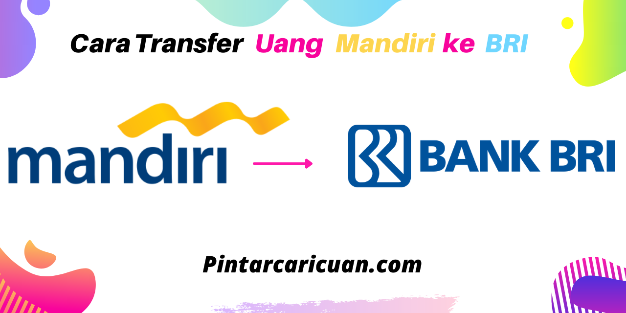 Cara Trasfer Mandri ke BRI Beserta Biaya admin dan Limit Transfer