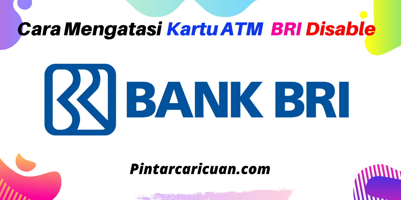 Cara Mengatasi Kartu ATM BRI Disable