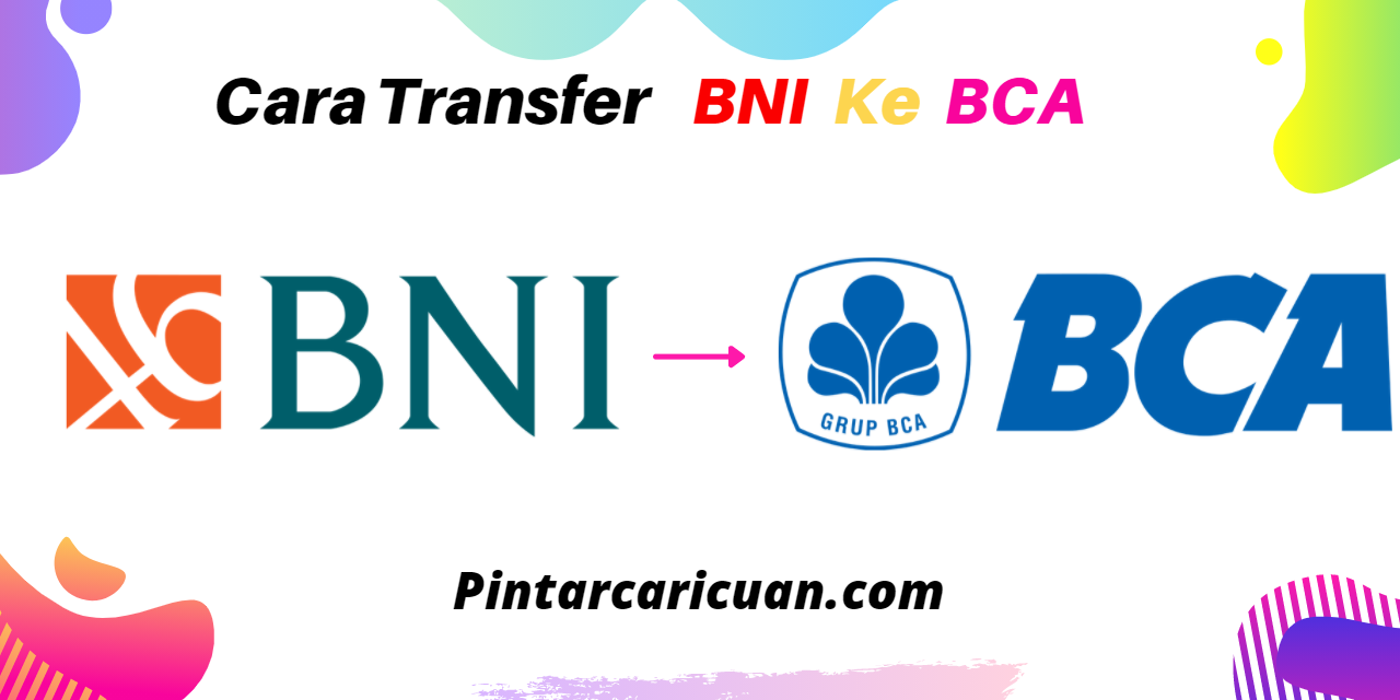 Cara Transfer BNI ke BCA Beserta Biaya Admin, Limit dan Kode Transfer