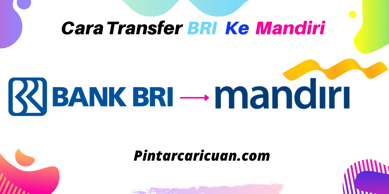Cara Transfer BRI ke Mandiri