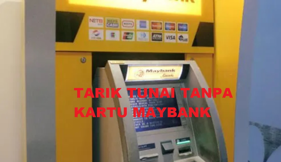 Ambil Uang Tanpa Kartu ATM Maybank