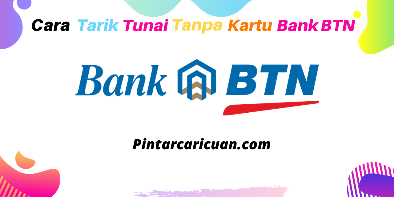 Cara Tarik Tunai Tanpa Kartu Bank BTN