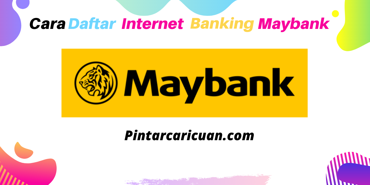 Cara Daftar Internet Banking Maybank