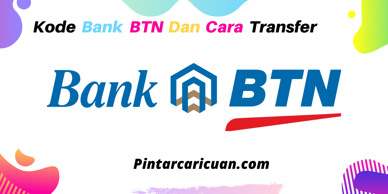 Kode Bank BTN dan Cara Transfer Uang