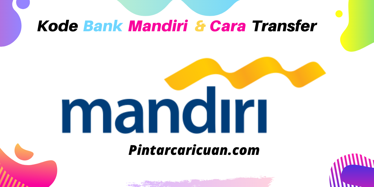 Kode Bank Mandiri dan Cara Transfer Uang nya