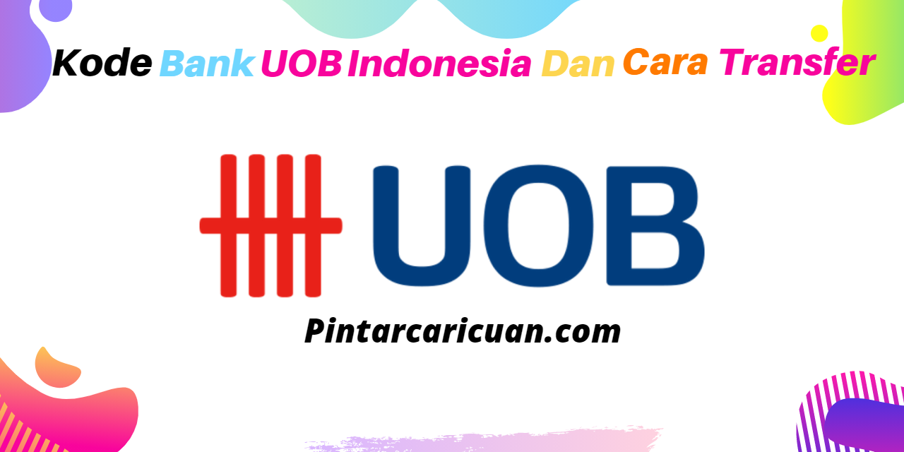 Kode Bank UOB Indonesia dan Cara Transfer Uang