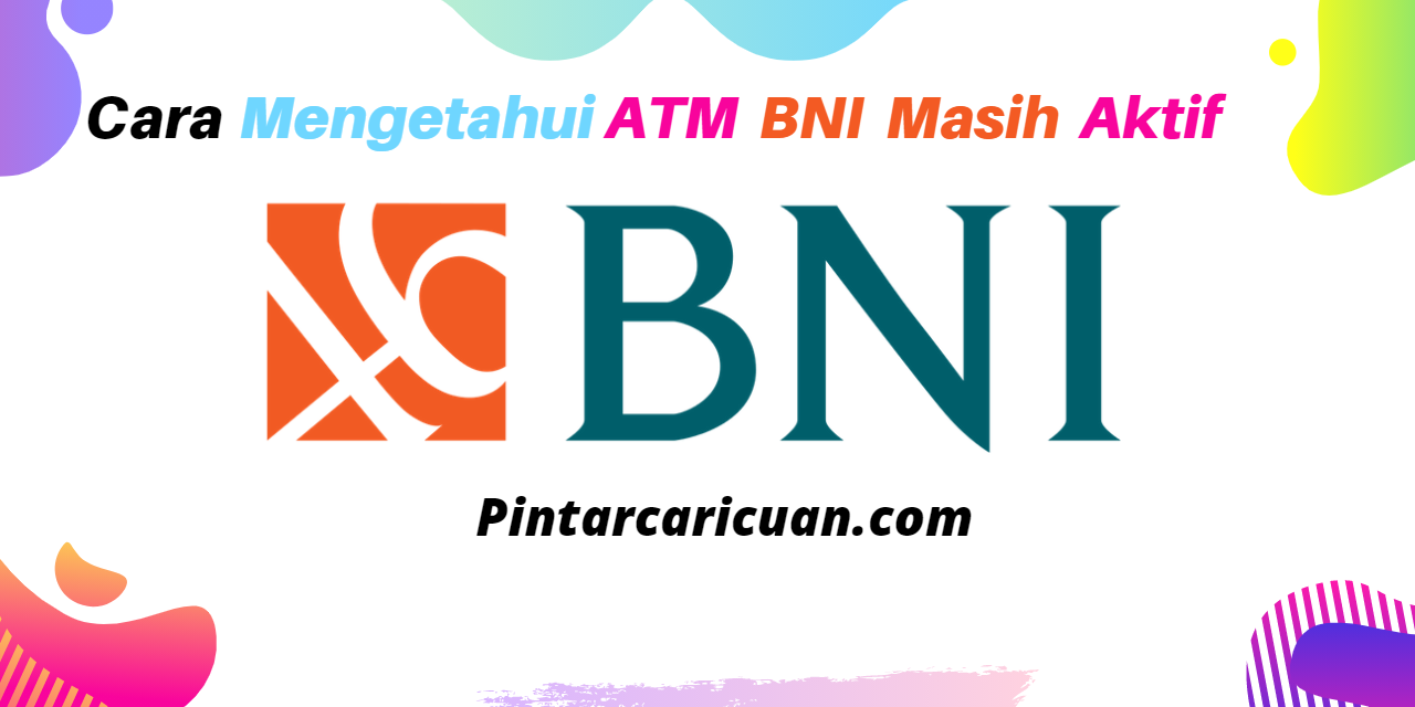 Cara Mengetahui ATM BNI Masih Aktif Atau Tidak