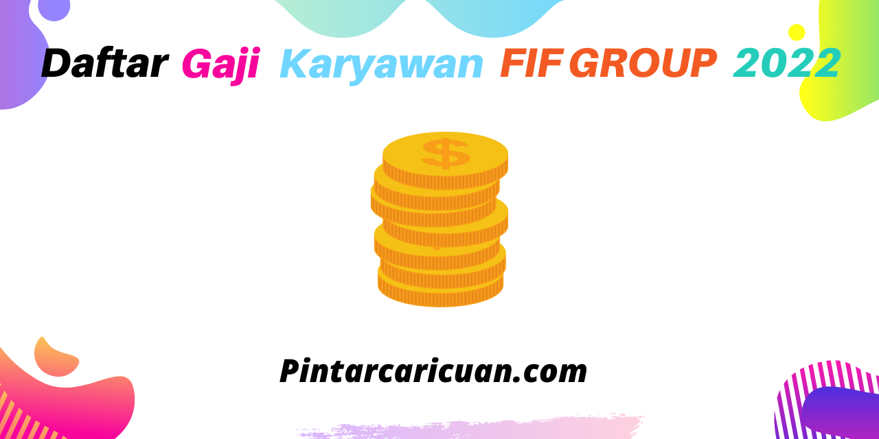 Daftar Gaji Karyawan FIF Group Semua Jabatan 2022