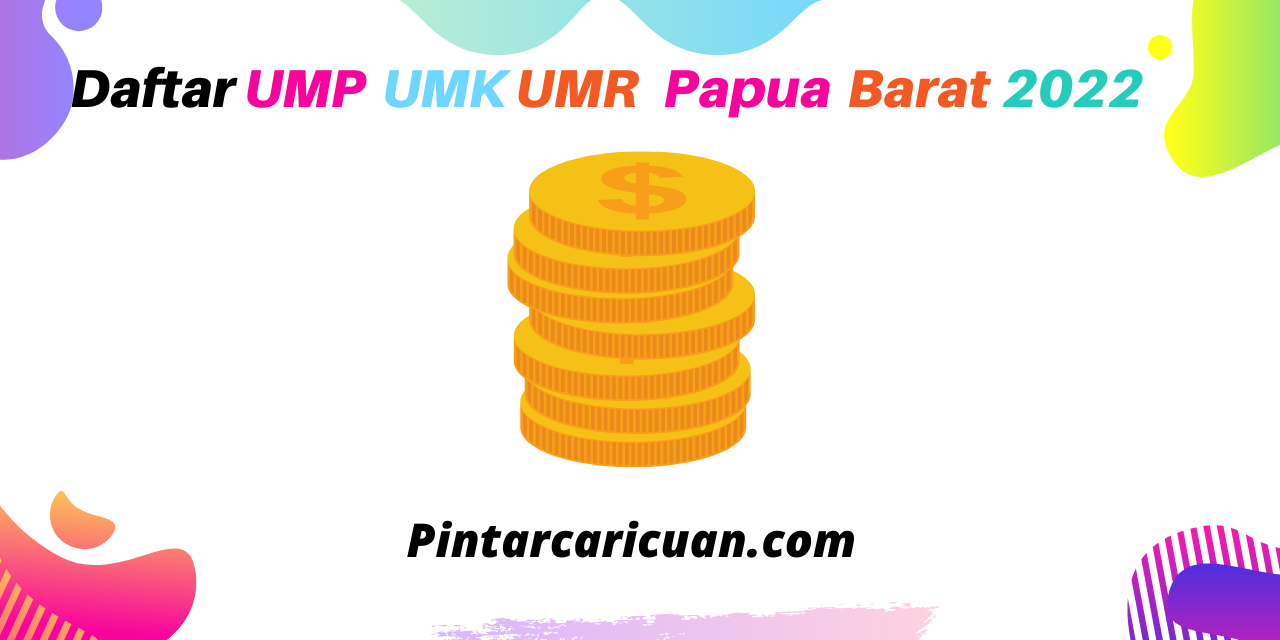 Daftar Besaran UMR, UMP & UMK Papua Barat 2022