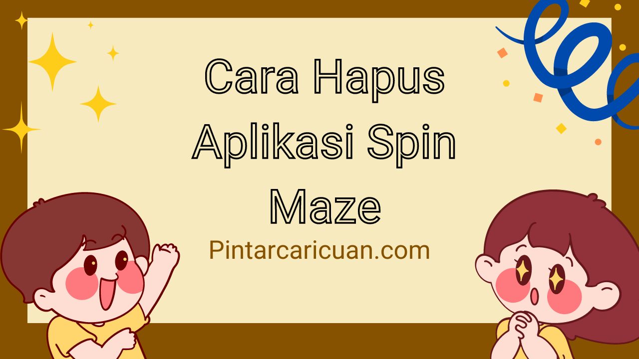 Cara Hapus Aplikasi Spin Maze